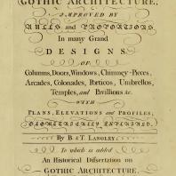 Gothic Architecture, Improved by Rules and Proportions. In many Grand Designs. Batty & Thomas Langley. 1742